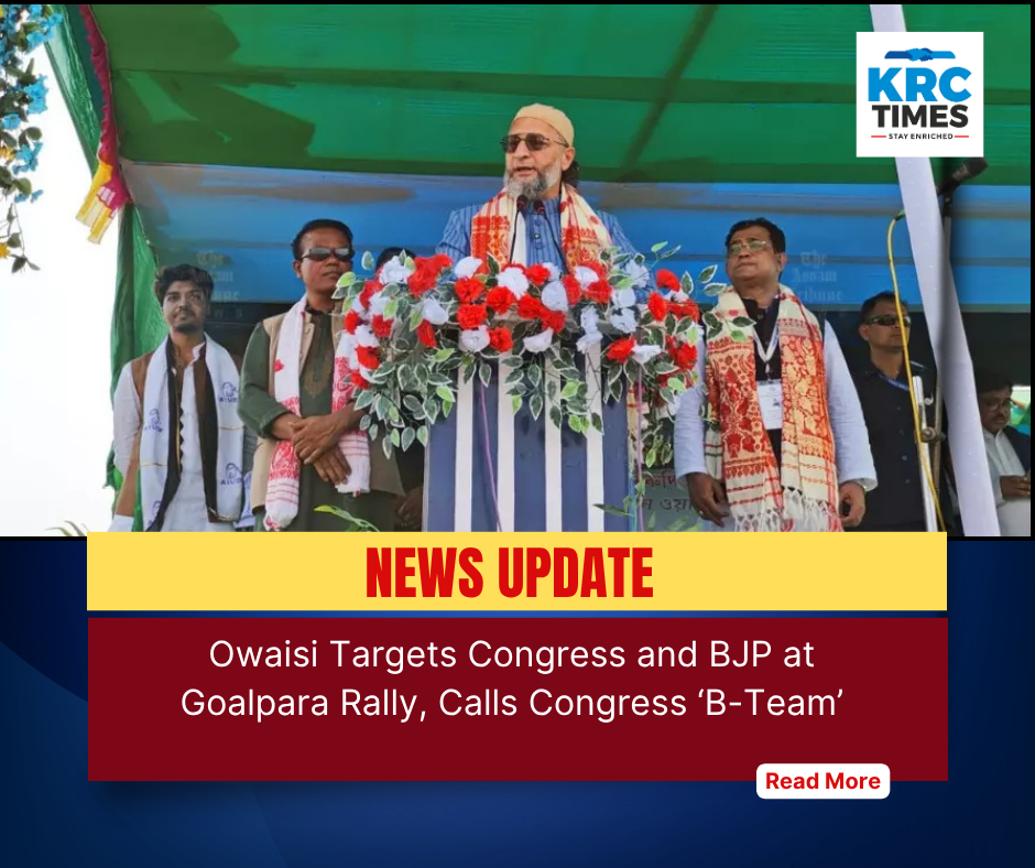 Owaisi Targets Congress and BJP at Goalpara Rally – KRC TIMES